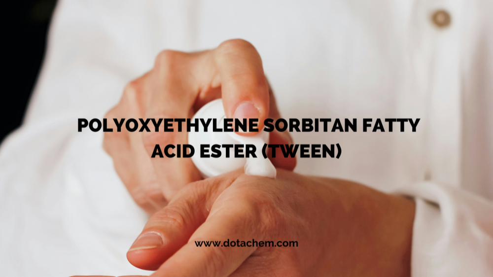 उत्कृष्ट गुणवत्ता: Dotachem की सर्फ़ेक्टेंट की TWEEN श्रृंखला कई उद्योगों को सशक्त बनाती है